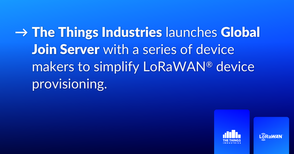 The Things Industries launches Global Join Server with a series of device makers to simplify LoRaWAN® device provisioning