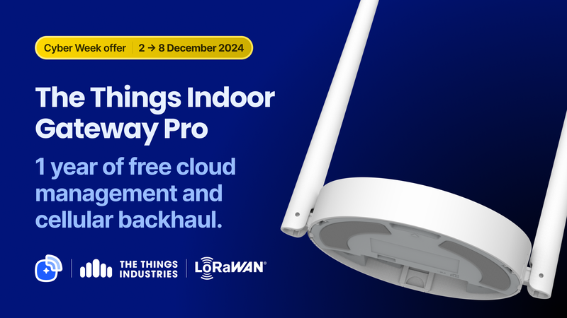 Cyber Week Is Here: The Perfect Time to Discover LoRaWAN® with Free One Year Cloud and Cellular for The Things Indoor Gateway Pro